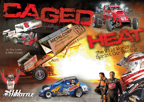 Caged Heat: The Wild World of Sprint Car Racing By Tony Loxley & Andrew Green
